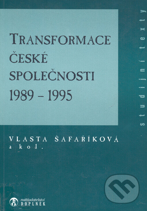 Kniha: Transformace české společnosti 1989-1995 (Vlasta Šafaříková). Doplněk, 1996 Kniha: Transformace české společnosti 1989-1995 (Vlasta Šafaříková). Doplněk, 1996