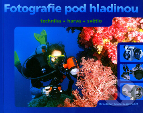 Kniha: Fotografie pod hladinou (Denise Nielsen Tackett a Larry Tackett). Slovart, 2006 Kniha: Fotografie pod hladinou (Denise Nielsen Tackett a Larry Tackett). Slovart, 2006
