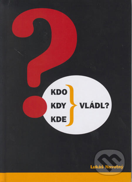 Kniha: Kdo, kdy, kde vládl? (Lukáš Novotný). Nakladatelství Aleš Skřivan ml., 2005 Kniha: Kdo, kdy, kde vládl? (Lukáš Novotný). Nakladatelství Aleš Skřivan ml., 2005