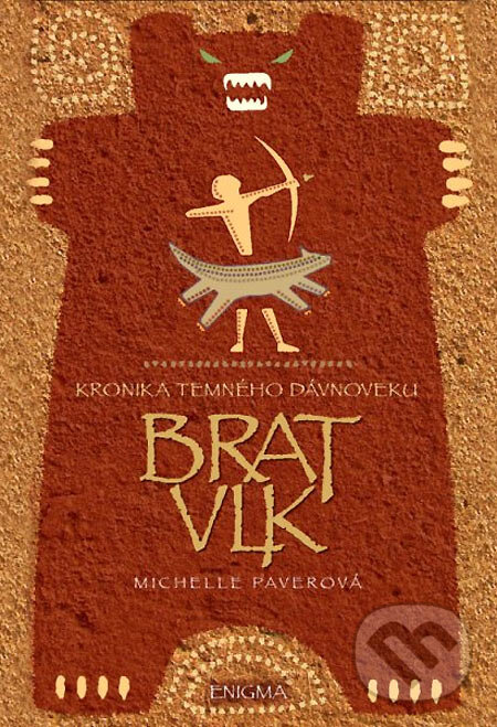 Kniha: Kronika temného dávnoveku I. - Brat vlk (Michelle Paver). Enigma, 2005 Kniha: Kronika temného dávnoveku I. - Brat vlk (Michelle Paver). Enigma, 2005