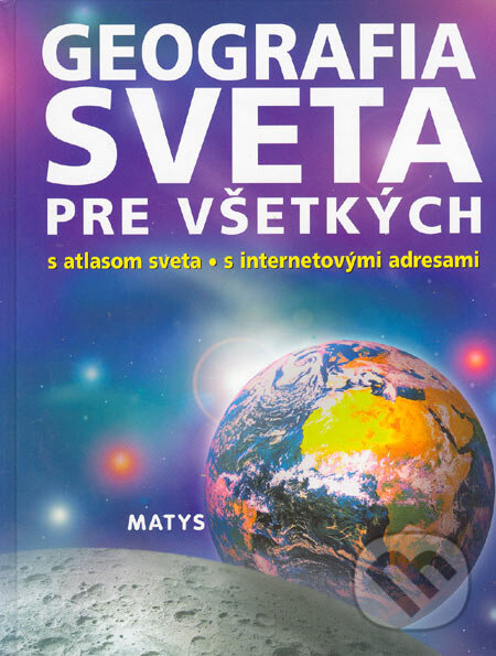 Kniha: Geografia sveta pre všetkých (Matys). Matys, 2005 Kniha: Geografia sveta pre všetkých (Matys). Matys, 2005