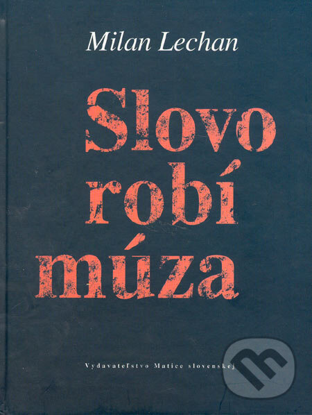 Kniha: Slovo robí múza (Milan Lechan). Vydavateľstvo Matice slovenskej, 2005 Kniha: Slovo robí múza (Milan Lechan). Vydavateľstvo Matice slovenskej, 2005