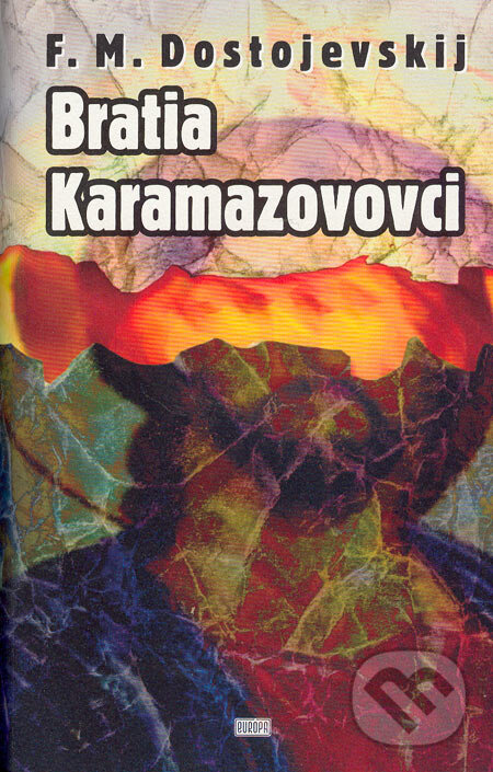 Kniha: Bratia Karamazovovci (Fiodor Michajlovič Dostojevskij). Európa, 2005 Kniha: Bratia Karamazovovci (Fiodor Michajlovič Dostojevskij). Európa, 2005