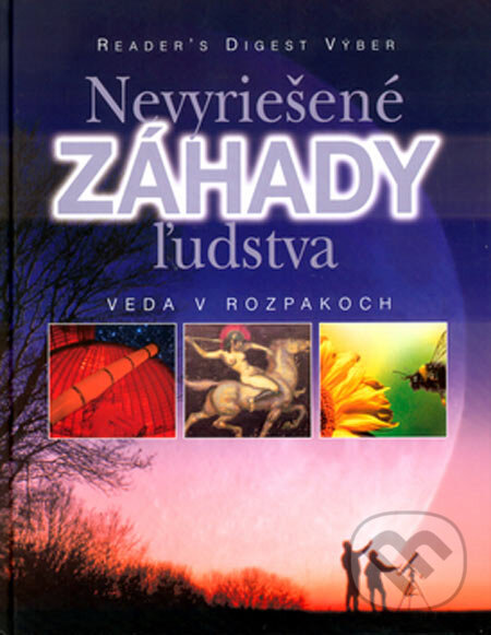 Kniha: Nevyriešené záhady ľudstva (Reader´s Digest Výběr). Reader´s Digest Výběr, 2005 Kniha: Nevyriešené záhady ľudstva (Reader´s Digest Výběr). Reader´s Digest Výběr, 2005