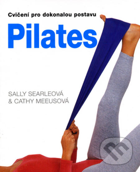 Kniha: Pilates (Cathy Meeusová a Sally Searleová). Svojtka&Co., 2005 Kniha: Pilates (Cathy Meeusová a Sally Searleová). Svojtka&Co., 2005