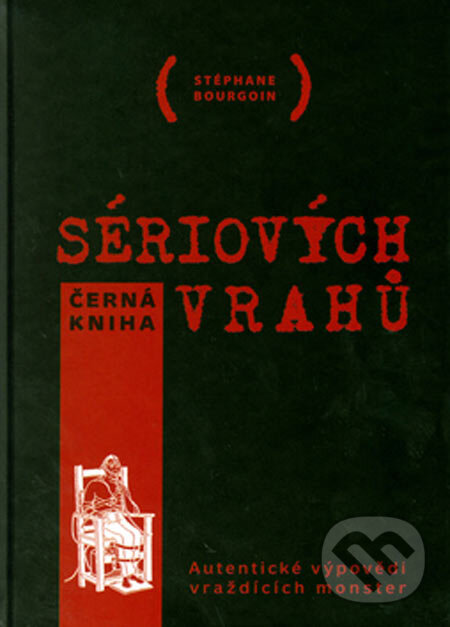 Kniha: Černá kniha sériových vrahů (Stéphane Bourgoin). XYZ, 2005 Kniha: Černá kniha sériových vrahů (Stéphane Bourgoin). XYZ, 2005