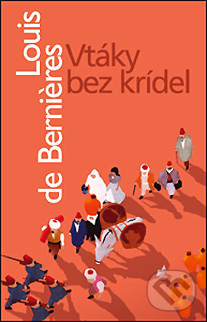 Kniha: Vtáky bez krídel (Louis de Bernières). Slovart, 2005 Kniha: Vtáky bez krídel (Louis de Bernières). Slovart, 2005