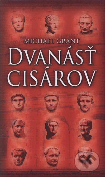 Kniha: Dvanásť cisárov (Michael Grant). Slovart, 2005 Kniha: Dvanásť cisárov (Michael Grant). Slovart, 2005