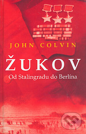 Kniha: Žukov (John Colvin). BETA - Dobrovský, 2006 Kniha: Žukov (John Colvin). BETA - Dobrovský, 2006