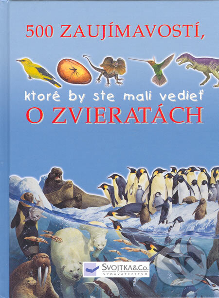 Kniha: 500 zaujímavostí, ktoré by ste mali vedieť o zvieratách (Ann Kay, Jinny Johnson a Steve Parker). Svojtka&Co., 2005 Kniha: 500 zaujímavostí, ktoré by ste mali vedieť o zvieratách (Ann Kay, Jinny Johnson a Steve Parker). Svojtka&Co., 2005