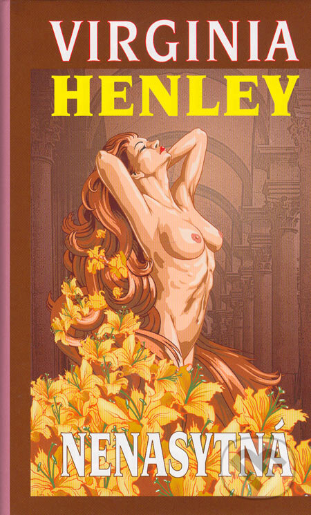 Kniha: Nenasytná (Virginie Henley). Baronet, 2005 Kniha: Nenasytná (Virginie Henley). Baronet, 2005