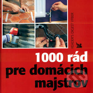 Kniha: 1000 rád pre domácich majstrov (Reader´s Digest Výběr). Reader´s Digest Výběr, 2003 Kniha: 1000 rád pre domácich majstrov (Reader´s Digest Výběr). Reader´s Digest Výběr, 2003