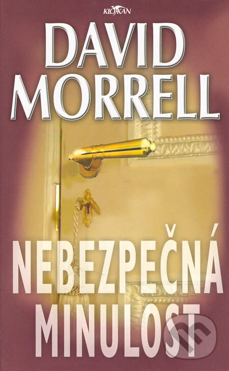 Kniha: Nebezpečná minulost (David Morrell). Alpress, 2005 Kniha: Nebezpečná minulost (David Morrell). Alpress, 2005