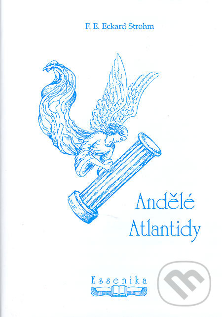 Kniha: Andělé Atlantidy (F. E. Eckard Strohm). Essenika, 2005 Kniha: Andělé Atlantidy (F. E. Eckard Strohm). Essenika, 2005