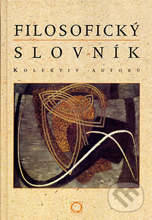 Kniha: Filosofický slovník (B. Horyna, Ivan Blecha, J. Štěpán, P. Šaradín a kolektiv). Olomouc, 2002 Kniha: Filosofický slovník (B. Horyna, Ivan Blecha, J. Štěpán, P. Šaradín a kolektiv). Olomouc, 2002