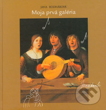Kniha: Moja prvá galéria (Jana Bodnárová). Vienala Košice, 2005 Kniha: Moja prvá galéria (Jana Bodnárová). Vienala Košice, 2005