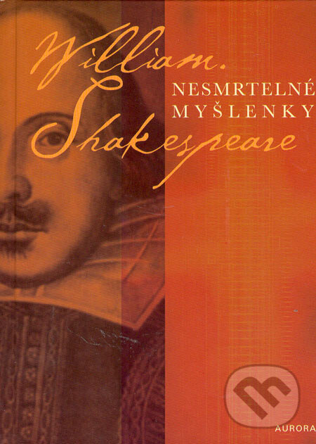 Kniha: Nesmrtelné myšlenky (William Shakespeare). Nakladatelství Aurora, 2005 Kniha: Nesmrtelné myšlenky (William Shakespeare). Nakladatelství Aurora, 2005