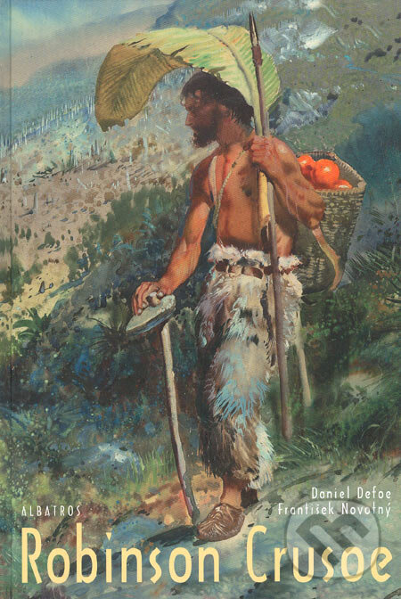 Kniha: Robinson Crusoe (Daniel Defoe a František Novotný). Albatros CZ, 2005 Kniha: Robinson Crusoe (Daniel Defoe a František Novotný). Albatros CZ, 2005