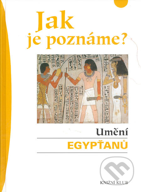 Kniha: Jak je poznáme? Umění Egypťanů (Olivia Zornová). Knižní klub, 2005 Kniha: Jak je poznáme? Umění Egypťanů (Olivia Zornová). Knižní klub, 2005