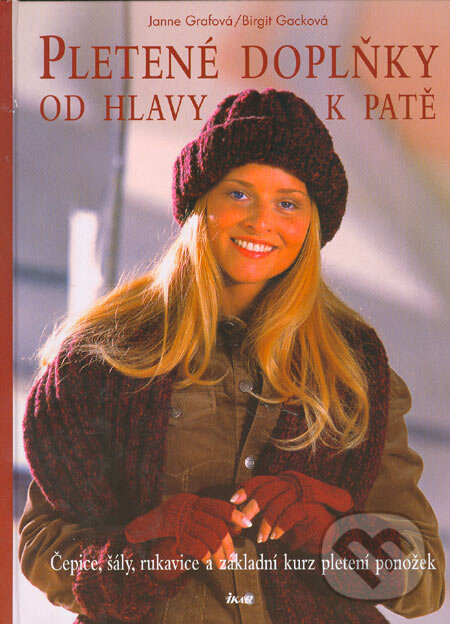 Kniha: Pletené doplňky od hlavy k patě (Brigit Gack a Janne Graf). Ikar CZ, 2005 Kniha: Pletené doplňky od hlavy k patě (Brigit Gack a Janne Graf). Ikar CZ, 2005