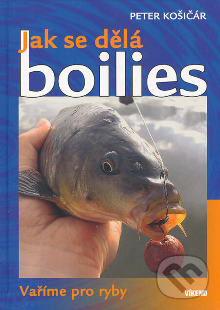 Kniha: Jak se dělá boilies (Peter Košičár). Víkend, 2005 Kniha: Jak se dělá boilies (Peter Košičár). Víkend, 2005