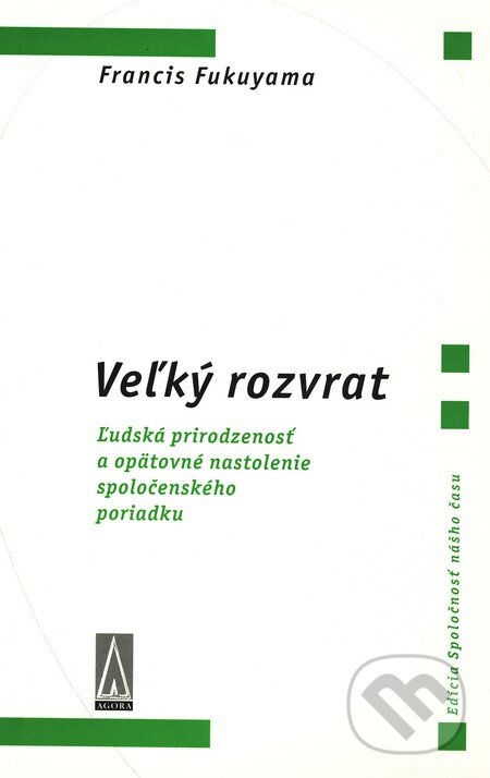 Kniha: Veľký rozvrat (Francis Fukuyama). Agora, 2005 Kniha: Veľký rozvrat (Francis Fukuyama). Agora, 2005