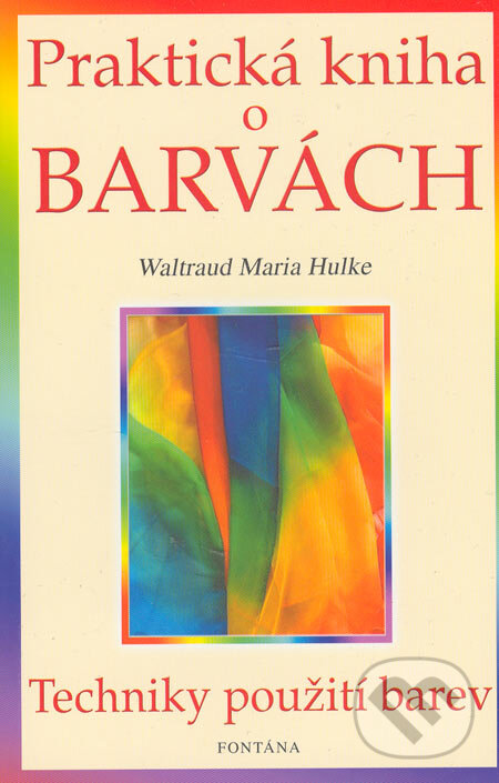 Kniha: Praktická kniha o barvách (Waltraud Maria Hulke). Fontána, 2005 Kniha: Praktická kniha o barvách (Waltraud Maria Hulke). Fontána, 2005