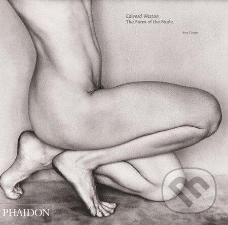 Kniha: Edward Weston (Amy Conger). Phaidon, 2005 Kniha: Edward Weston (Amy Conger). Phaidon, 2005
