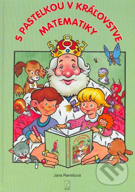 Kniha: S pastelkou v kráľovstve matematiky (Jana Remišová). Poradca s.r.o., 2004 Kniha: S pastelkou v kráľovstve matematiky (Jana Remišová). Poradca s.r.o., 2004