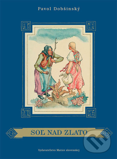 Kniha: Soľ nad zlato (Pavol Dobšinský). Vydavateľstvo Matice slovenskej, 2006 Kniha: Soľ nad zlato (Pavol Dobšinský). Vydavateľstvo Matice slovenskej, 2006