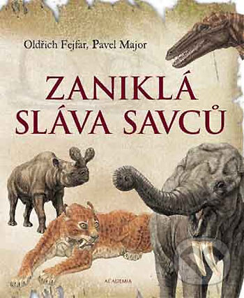 Kniha: Zaniklá sláva savců (Oldřich Fejfar a Pavel Major). Academia, 2005 Kniha: Zaniklá sláva savců (Oldřich Fejfar a Pavel Major). Academia, 2005