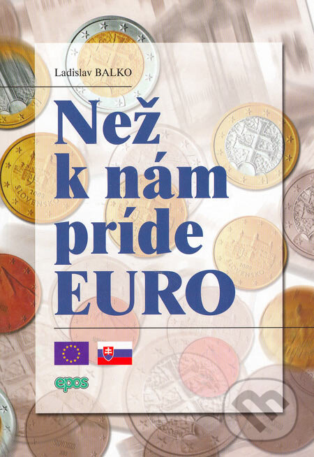 Kniha: Než k nám príde euro (Ladislav Balko). Epos, 2006 Kniha: Než k nám príde euro (Ladislav Balko). Epos, 2006
