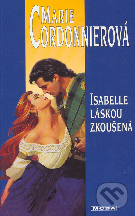 Kniha: Isabelle láskou zkoušená (Marie Cordonnierová). Moba, 2006 Kniha: Isabelle láskou zkoušená (Marie Cordonnierová). Moba, 2006