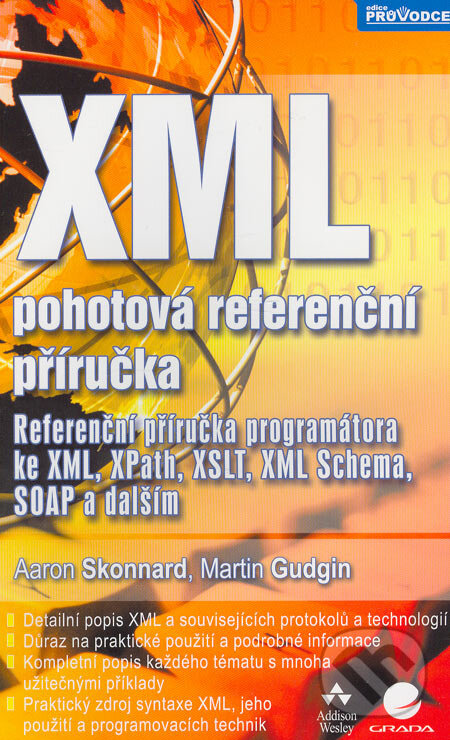 Kniha: XML – pohotová referenční příručka (Aaron Skonnard a Martin Gudgin). Grada, 2006 Kniha: XML – pohotová referenční příručka (Aaron Skonnard a Martin Gudgin). Grada, 2006