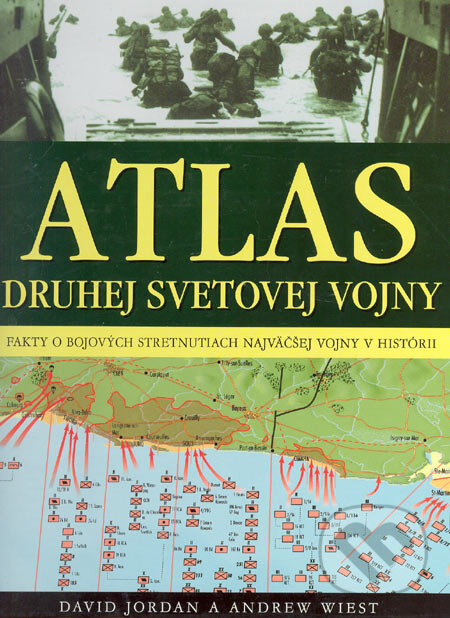 Kniha: Atlas druhej svetovej vojny (Andrew Wiest a David Jordan). Ottovo nakladatelství, 2006 Kniha: Atlas druhej svetovej vojny (Andrew Wiest a David Jordan). Ottovo nakladatelství, 2006