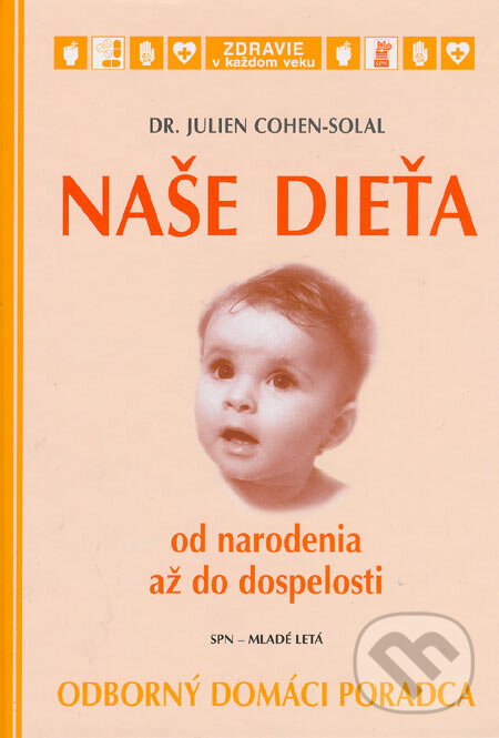 Kniha: Naše dieťa (Julien Cohen-Solal). Slovenské pedagogické nakladateľstvo - Mladé letá, 2006 Kniha: Naše dieťa (Julien Cohen-Solal). Slovenské pedagogické nakladateľstvo - Mladé letá, 2006