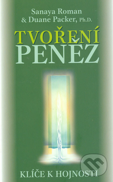 Kniha: Tvoření peněz (Duane Packer a Sanaya Roman). Šťastní lidé, 2005 Kniha: Tvoření peněz (Duane Packer a Sanaya Roman). Šťastní lidé, 2005