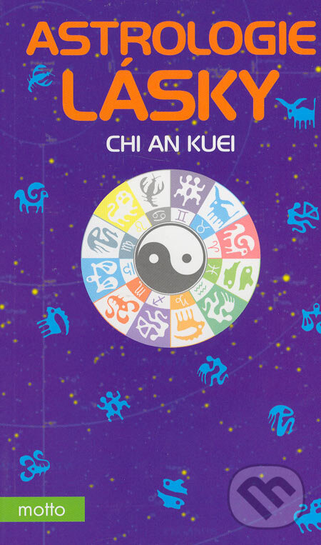 Kniha: Astrologie lásky (Chi An Kuei). Motto, 2006 Kniha: Astrologie lásky (Chi An Kuei). Motto, 2006