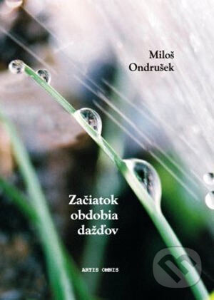 Začiatok obdobia dažďov - Miloš Ondrušek, Artis Omnis, 2005