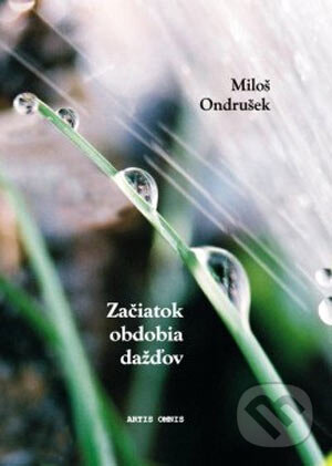Kniha: Začiatok obdobia dažďov (Miloš Ondrušek). Artis Omnis, 2005 Kniha: Začiatok obdobia dažďov (Miloš Ondrušek). Artis Omnis, 2005
