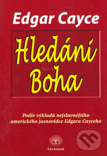 Kniha: Hledání Boha (Edgar Cayce). Eko-konzult, 2001 Kniha: Hledání Boha (Edgar Cayce). Eko-konzult, 2001