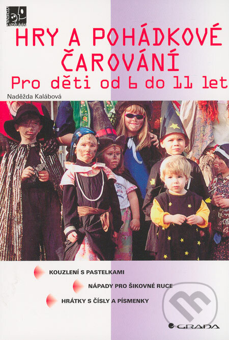 Kniha: Hry a pohádkové čarování (Naděžda Kalábová). Grada, 2006 Kniha: Hry a pohádkové čarování (Naděžda Kalábová). Grada, 2006