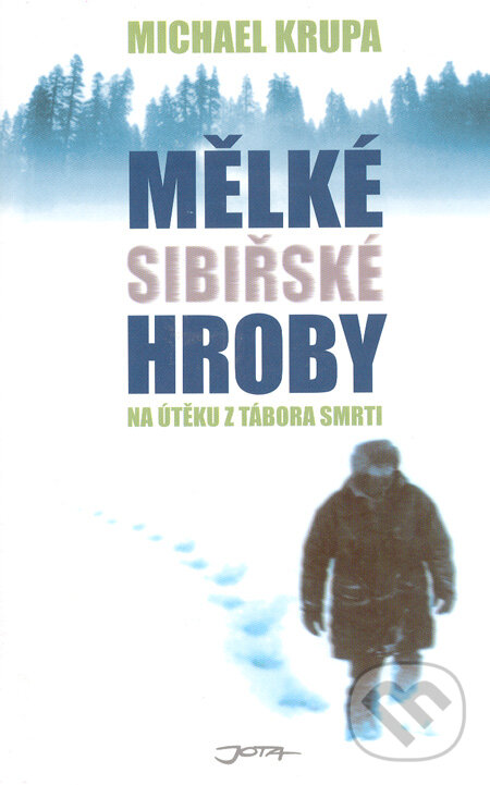 Kniha: Mělké sibiřské hroby (Michael Krupa). Jota, 2006 Kniha: Mělké sibiřské hroby (Michael Krupa). Jota, 2006