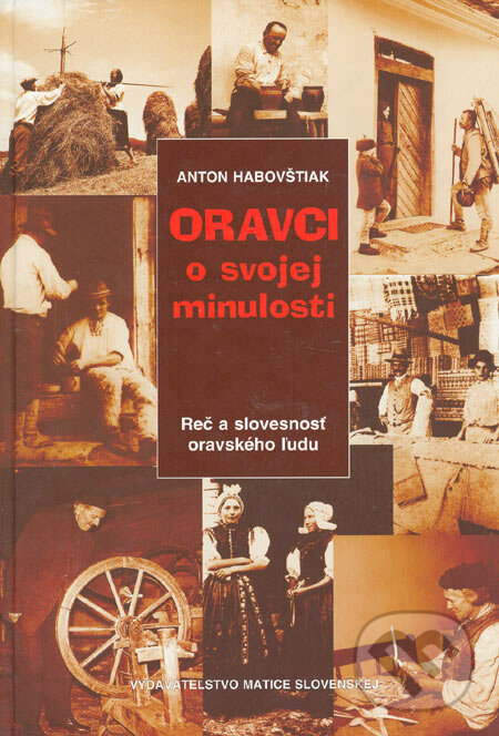 Oravci o svojej minulosti - Anton Habovštiak, Vydavateľstvo Matice slovenskej, 2006