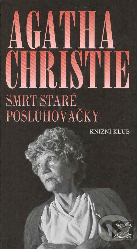Kniha: Smrt staré posluhovačky (Agatha Christie). Knižní klub, 2006 Kniha: Smrt staré posluhovačky (Agatha Christie). Knižní klub, 2006