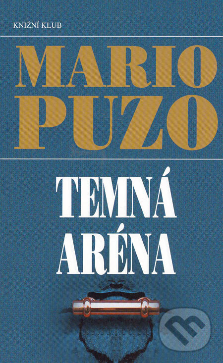 Kniha: Temná aréna (Mario Puzo). Knižní klub, 2004 Kniha: Temná aréna (Mario Puzo). Knižní klub, 2004