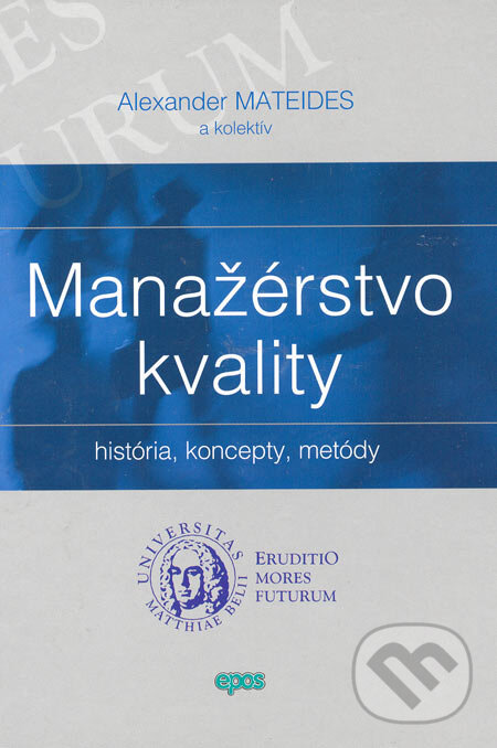 Kniha: Manažérstvo kvality (Alexander Mateides a kolektiv). Epos, 2006 Kniha: Manažérstvo kvality (Alexander Mateides a kolektiv). Epos, 2006