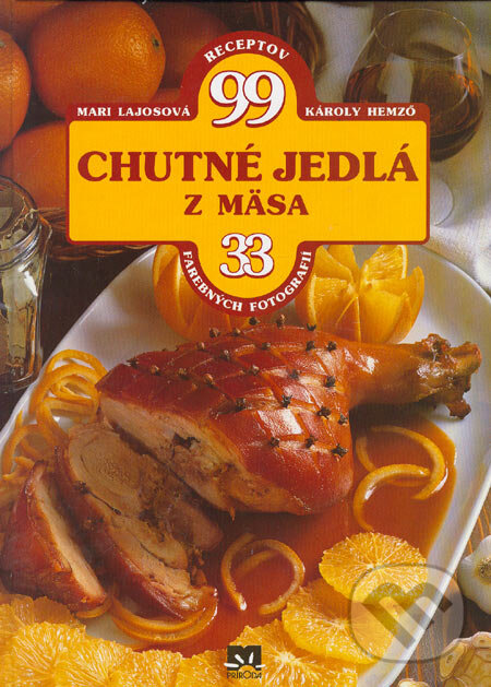 Kniha: Chutné jedlá z mäsa (Károly Hemző a Mari Lajosová). Príroda, 2006 Kniha: Chutné jedlá z mäsa (Károly Hemző a Mari Lajosová). Príroda, 2006