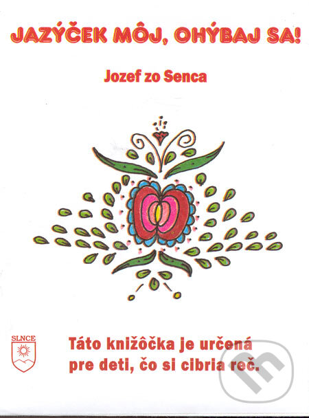 Kniha: Jazýček môj, ohýbaj sa! (Jozef zo Senca). SLNCE, 2004 Kniha: Jazýček môj, ohýbaj sa! (Jozef zo Senca). SLNCE, 2004