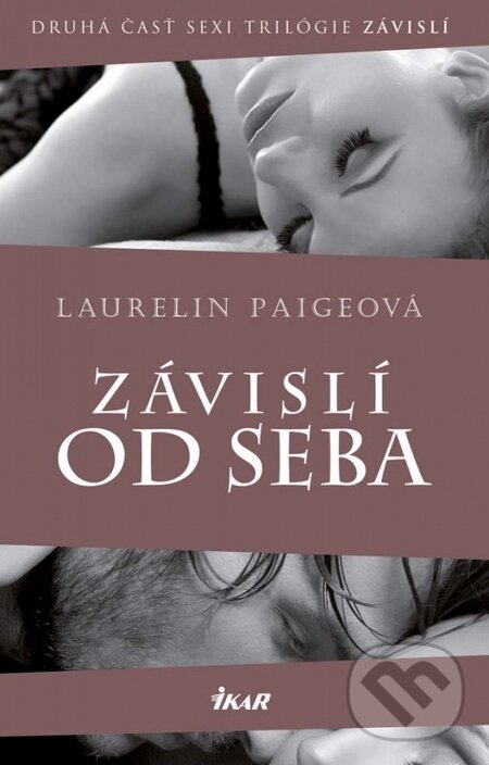 E-kniha: Závislí od seba (Laurelin Paige). Ikar, 2015 E-kniha: Závislí od seba (Laurelin Paige). Ikar, 2015